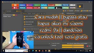 cara mudah bypass atau hapus akun mi xiaomi redmi 9a || dandelion via unlock tool versi gratis