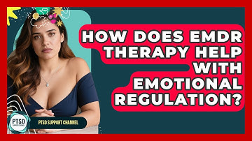 How Does EMDR Therapy Help With Emotional Regulation? - PTSD Support Channel