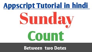 How to calculate sunday between two dates using appscript in hindi
