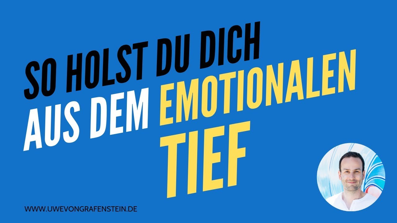 Raus aus dem emotionalen Tief: So geht es! // Uwe von Grafenstein