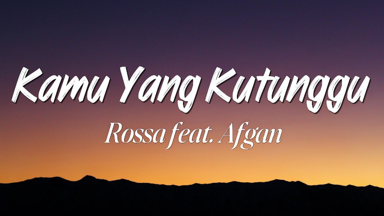 Rossa ft. Afgan - Kamu Yang Kutunggu (Lyrics)