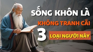 Cổ Nhân Dạy Không Tranh Cãi Với 3 Loại Người Này - Bí Quyết Sống Khôn Ngoan - Triết Lý Cuộc Sống