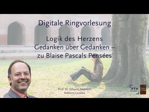 Logik des Herzens. Gedanken über Gedanken – Zu Blaise Pascals "Pensées" – Prof. Dr. Eduard Zwierlein
