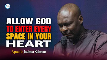 ALLOWING GOD TO EACH ROOM OF YOUR HEART - APOSTLE JOSHUA SELMAN