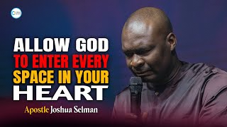 ALLOWING GOD TO EACH ROOM OF YOUR HEART  APOSTLE JOSHUA SELMAN