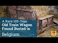 A rare 100yearold train wagon found buried in belgium