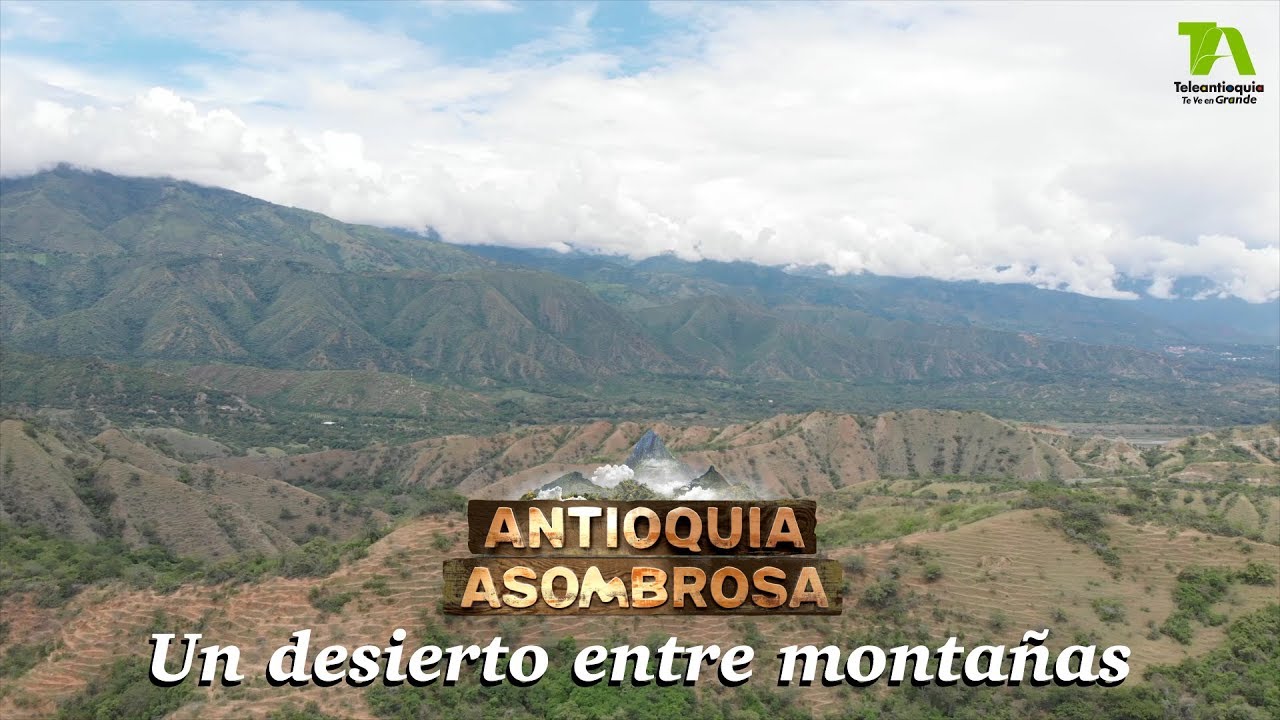 Antioquia Asombrosa, Santa Fe de Antioquia: Un desierto entre montañas - Teleantioquia