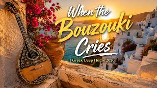 When the Bouzouki Cries | Greek Deep House 2026