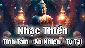 Nhạc Thiền Tĩnh Tâm | An Nhiên Tự Tại , Quên Hết Ưu Phiền - Tâm An Lạc