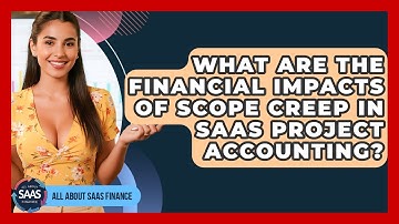 What Are The Financial Impacts Of Scope Creep In SaaS Project Accounting? - All About SaaS Finance