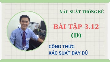 [XSTK] C1-B4: Công thức cộng xác suất | Công thức xác suất đầy đủ; Công thức Bayes | BT3.12