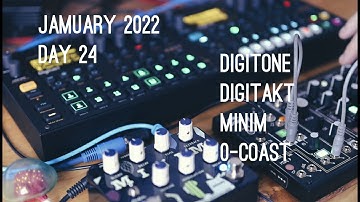 Jamuary 2022 - Day 24 - Elektron Digitone - Digitakt - Make Noise 0-Coast - OBNE Minim