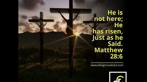 He is not here; He has risen, Just as he Said. Matthew 28:6