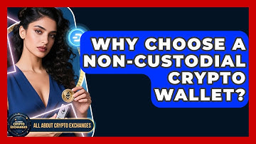 Why Choose A Non-custodial Crypto Wallet? - All About Crypto Exchanges