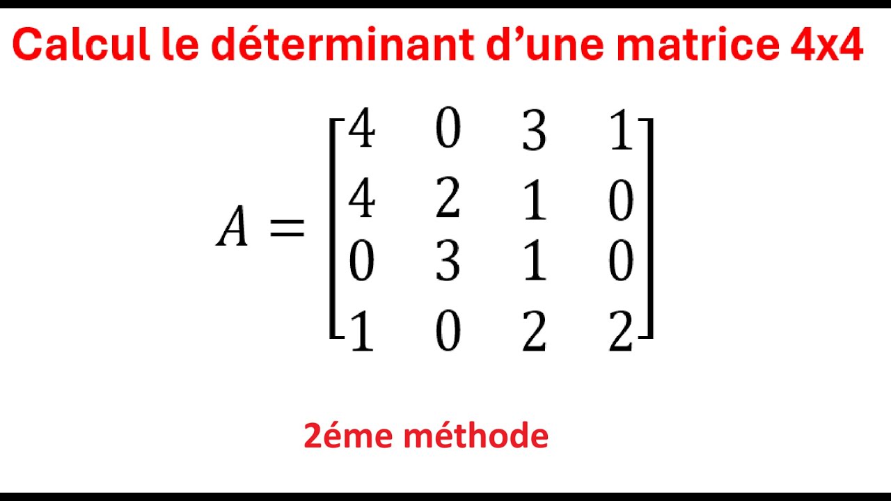 Comment calculer le déterminant d'une matrice 4x4 2éme méthode