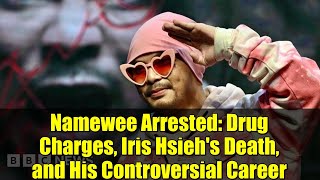 Namewee Arrested: Drug Charges, Iris Hsieh's Death, and His Controversial Career