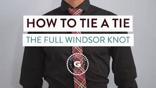 How To Tie A Tie The Full Windsor Knot Gentlemans Box