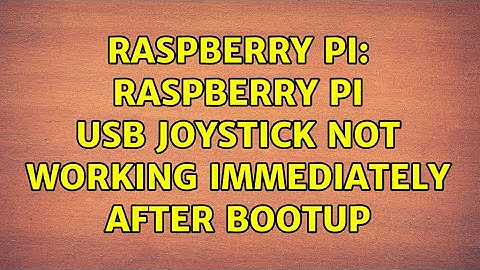 Raspberry Pi: Raspberry Pi USB Joystick Not Working Immediately After Bootup