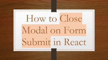 How to Close Modal on Form Submit in React