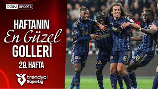 Haftanın Ü Kimden Geldi? Trendyol Süper Lig 29. Hafta En Güzel Ler