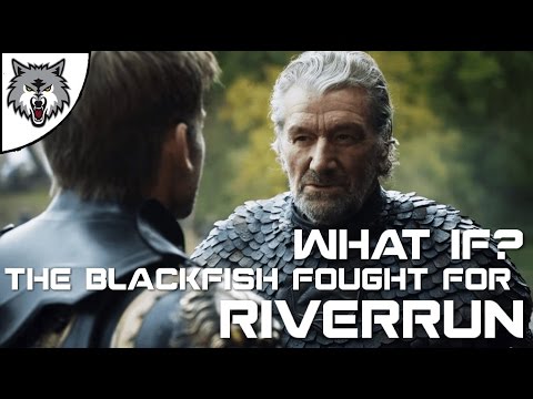 WHAT IF THE BLACKFISH FOUGHT FOR RIVERRUN- Game Of Thrones