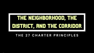 The 27 Charter Principles - The Neighborhood, The District, and The Corridor