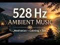 İYİLEŞTİRİCİ SEVGİ /AŞK MÜZİĞİ kalp açılımı huzur 528 Hz AMBIENT MUSIC MEDITATION • CALMING • ZEN