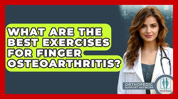 What Are The Best Exercises For Finger Osteoarthritis? - Orthopedic Support Network