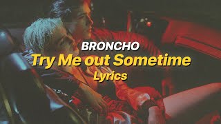 Video thumbnail of "Try Me out Sometime - BRONCHO (Lyrics)"