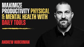 Maximize Productivity  Physical & Mental Health Daily Tools Motivational Speech By ANDREW HUBERMAN