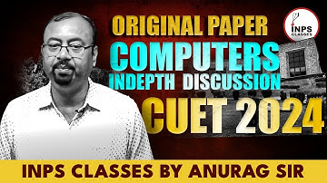 CUET 2024 Original  Paper  Computers Indepth Discussion | INPS Classes | By Anurag Sir