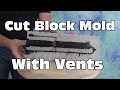 Silicone Mold Tutorial: Cut Block Mold With Vents