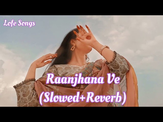 Raanjhana Ve (Slowed+Reverb) Song | Antara Mitra, Soham Naik, Uddipan, Sonu | Instagram Viral Song class=