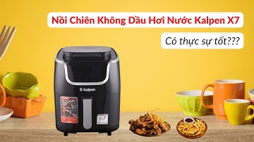 Review Nồi Chiên Không Dầu Hơi Nước Kalpen X7