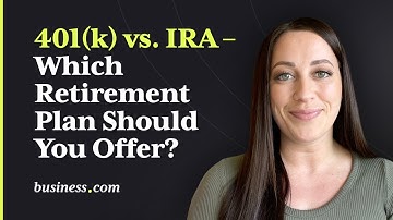 401(k) vs. IRA – Which Retirement Plan Should You Offer?
