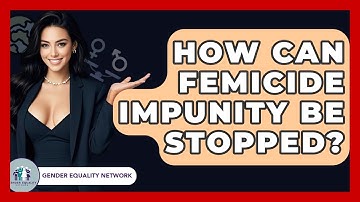 How Can Femicide Impunity Be Stopped? - Gender Equality Network
