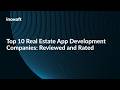 Top 10 Real Estate App Development Companies: Reviewed and Rated