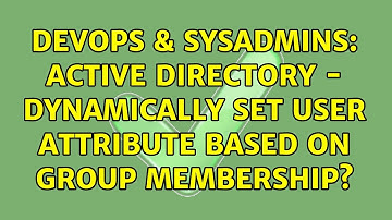 DevOps & SysAdmins: Active Directory - Dynamically set user attribute based on group membership?