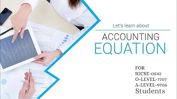 Accounting Equation | OLEVEL - 7707 | ALEVEL - 9706 | IGCSE - 0452