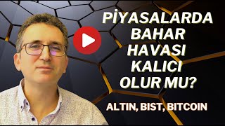 Piyasalarda Bahar Havası Kalıcı Olur mu? #borsa #altın #bitcoin