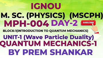 MSc PHYSICS [IGNOU] MPH-004 (QUANTUM MECHANICS-1) BLOCK-1 , UNIT-1 [MSCPH] (LECTURE-2)