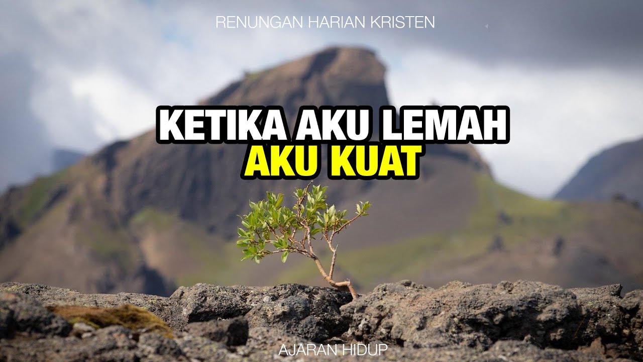 KETIKA AKU LEMAH AKU KUAT !! Renungan Dan Doa Malam Suara Injil