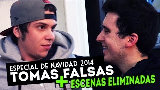 TOMAS FALSAS + ESCENAS ELIMINADAS (Especial de Navidad 2014)