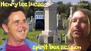 Henry Lee Lucas Spirit Box Interview Session EVP
