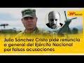 Julio snchez cristo pide renuncia a general del ejrcito nacional por falsas acusaciones