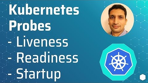 Kubernetes Probes- livenessProbe, readinessProbe, startupProbe |How to use kubernetes probes-part 14