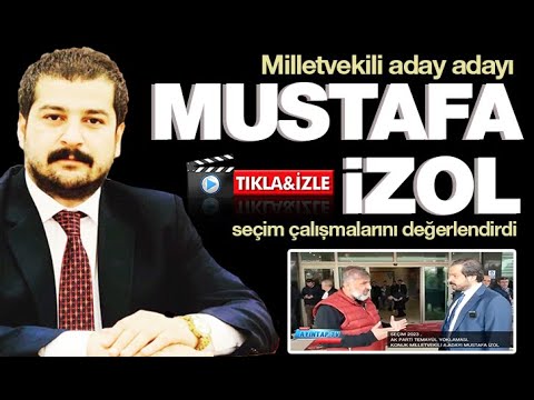 Milletvekili aday adayı Av. Mustafa İzol seçim çalışmalarını değerlendirdi