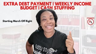 STARTING MARCH OFF RIGHT! EXTRA DEBT PAYMENT | WEEKLY INCOME BUDGET | CASH STUFFING