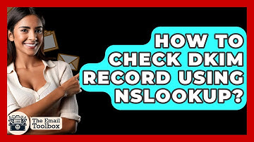 How To Check DKIM Record Using Nslookup? - TheEmailToolbox.com