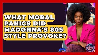 What Moral Panics Did Madonna's 80s Style Provoke? - I'm an 80s Baby